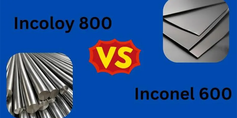 Inconel 600 vs Incoloy 800 Inconel 600 vs Incoloy 800